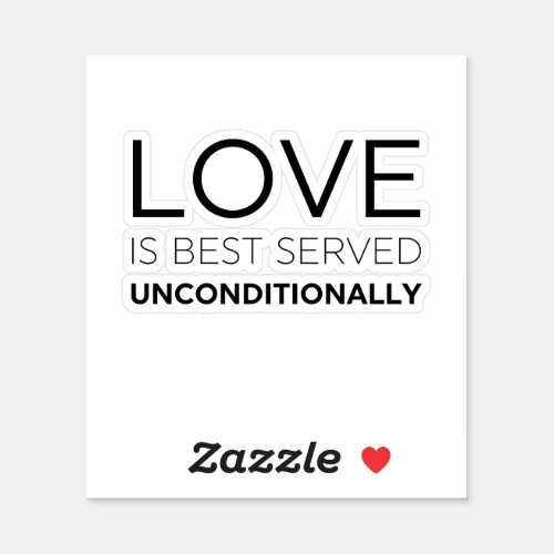 Love Is Best Served Unconditionally  Sticker