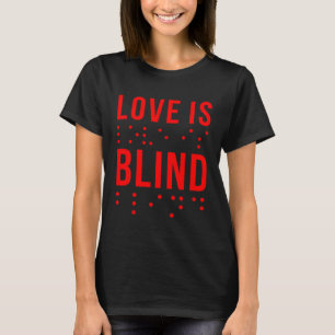 Love Is Blind Quote Braille Writing for Valentine T-Shirt