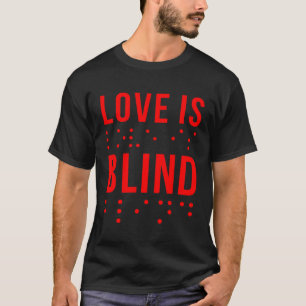 Love Is Blind Quote Braille Writing  for Valentine T-Shirt