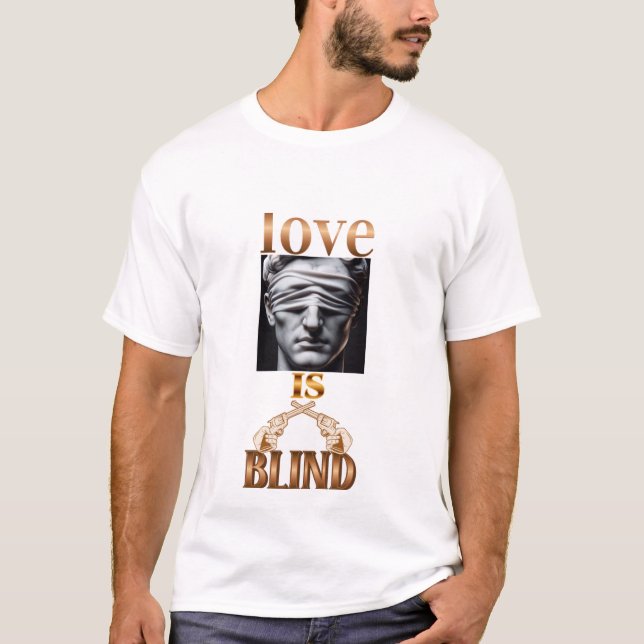 love is blind shirt (Front)