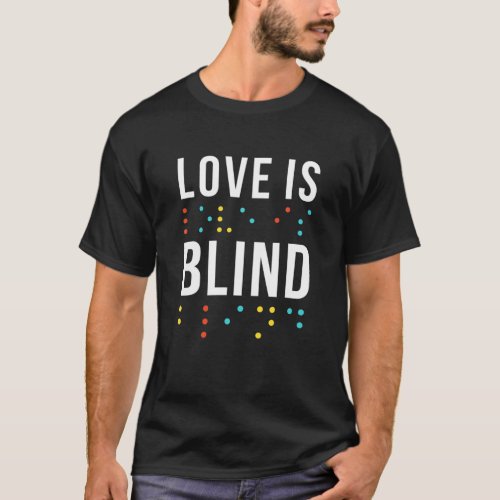 Love Is Blind Words For Blind Braille Dots Aweso T_Shirt