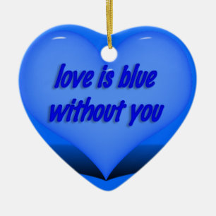 Love is Blue.... Ceramic Ornament