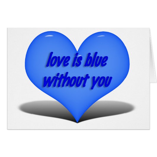 Love is Blue.....Without You Cards (Front Horizontal)