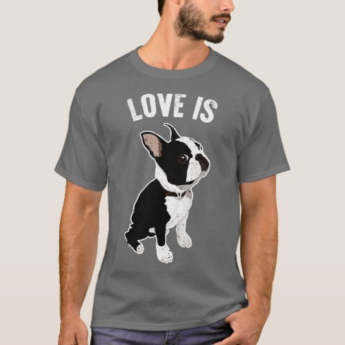 Love Is Boston Terrier Dog T_Shirt