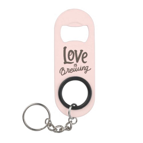 love is brewing beer keychain bottle opener