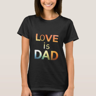 Love is dad T-Shirt