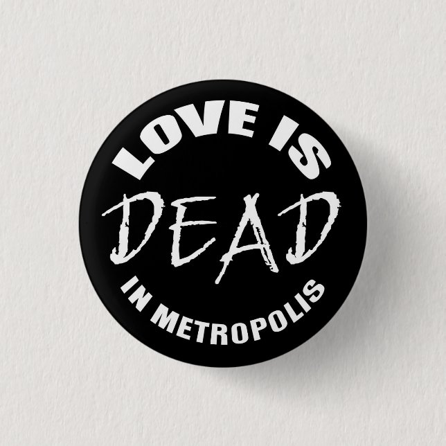 Love is dead in Metropolis Button (Front)