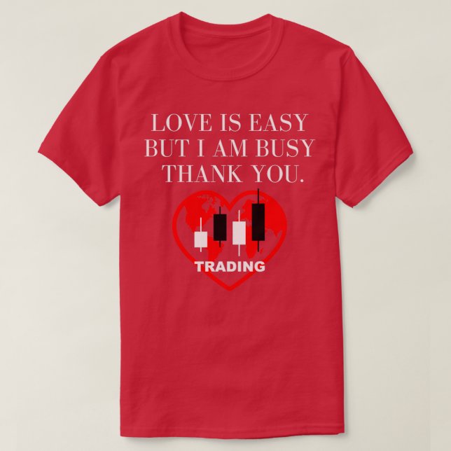 Love is easy But I am busy Trading Lover Bitcoin L T-Shirt (Design Front)