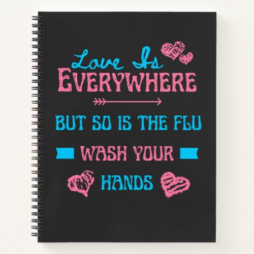 Love Is Everywhere But So Is The Flu   Notebook