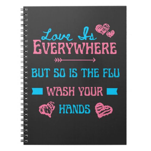 Love Is Everywhere But So Is The Flu   Notebook