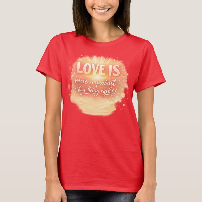 Love is extremely important! T-Shirt (Front)