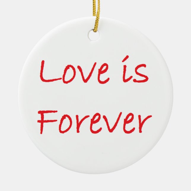 love is forever  ceramic ornament (Front)