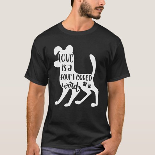 Love Is Four Legged Word _ Funny Dog Lover T_Shirt