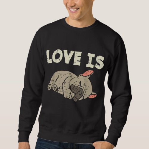 Love Is French Bulldog Cute Frenchie Dog Lover Own Sweatshirt