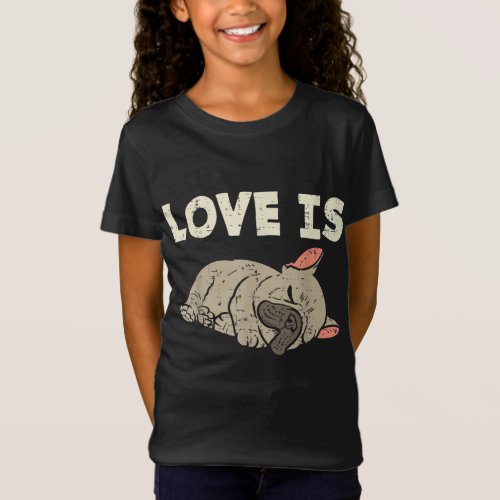 Love Is French Bulldog Cute Frenchie Dog Lover Own T_Shirt