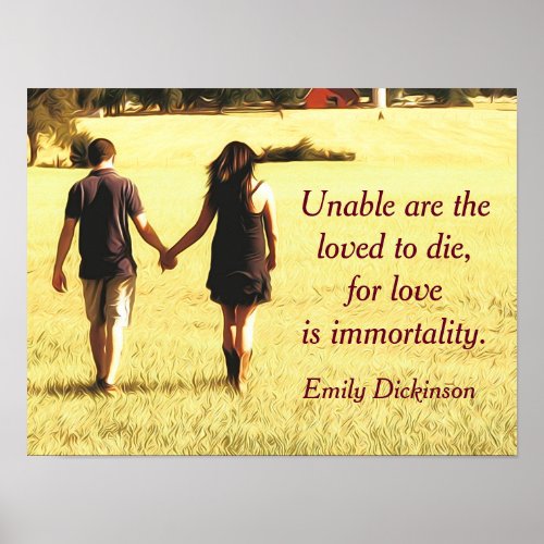 Love is immortality _ Emily Dickinson quote _ prin Poster