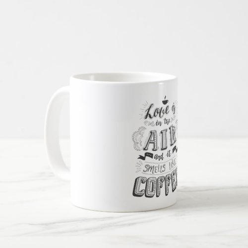 Love Is In The Air And It Smells Like Coffee Coffee Mug