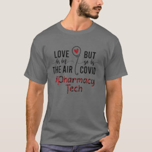 Love Is In The Air But So Is Covid- Pharmacy Tech T-Shirt