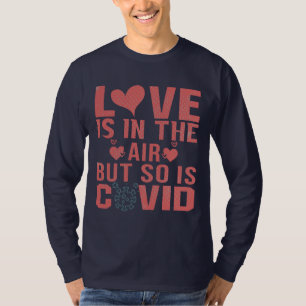 Love is in the air but so is covid T-Shirt