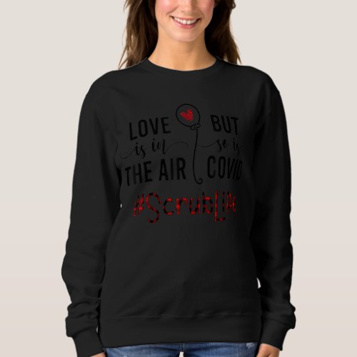 Love Is In The Air But So Is Covid Valentines Scru Sweatshirt