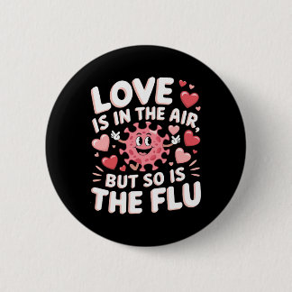 Love Is In The Air But So Is The Flu Funny Valenti Button