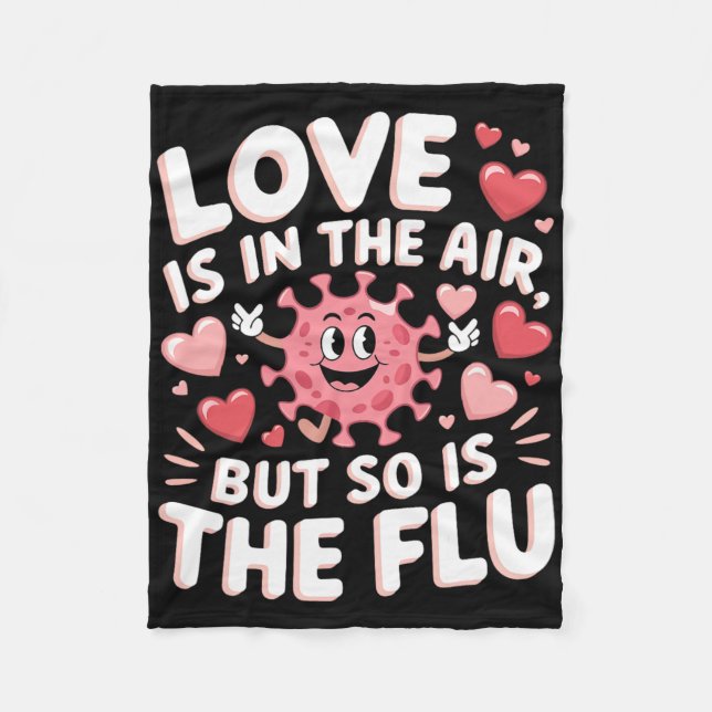 Love Is In The Air But So Is The Flu Funny Valenti Fleece Blanket (Front)
