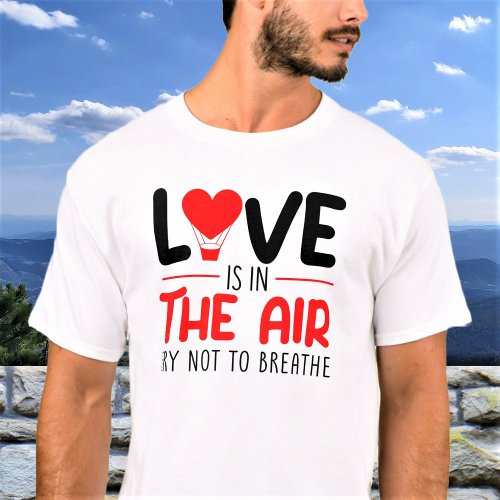 Love Is In The Air Funny Text Red Heart T_Shirt