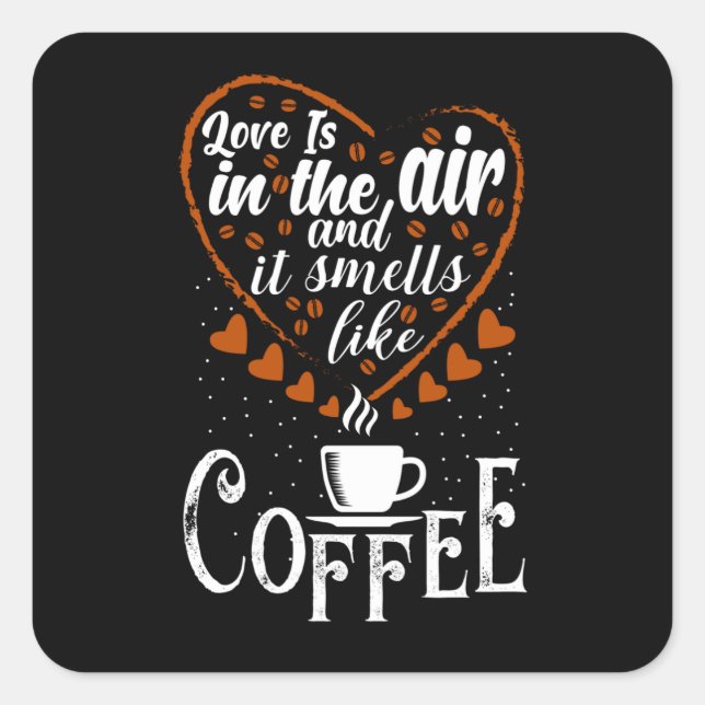 Love is in The Air it Smells like Coffee Square Sticker (Front)