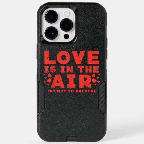 Love Is In The Air Try Not To Breath OtterBox iPhone 14 Pro Max Case