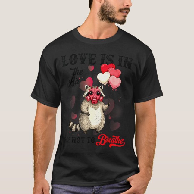 Love Is In The Air Try Not To Breathe Cute Raccoon T-Shirt (Front)