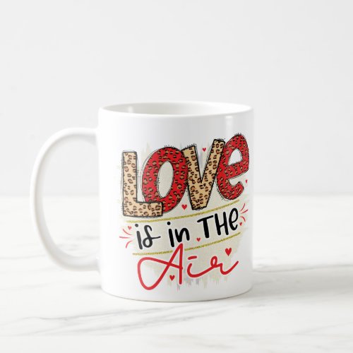 Love is in the air Valentines Coffee Mug