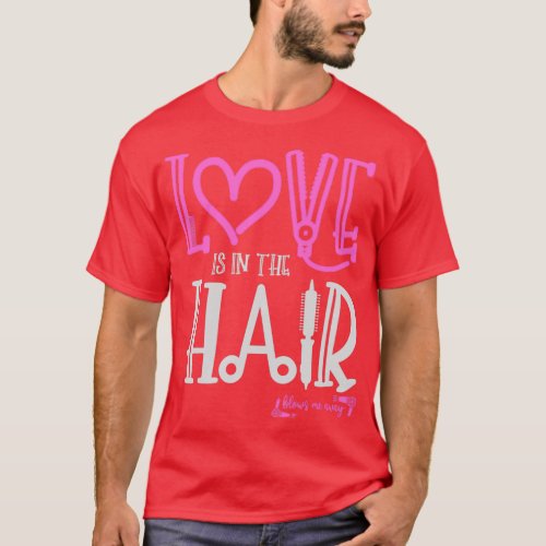 Love is in the Hair Blows me Away Valentines Birth T_Shirt