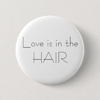 Love is in the HAIR Button