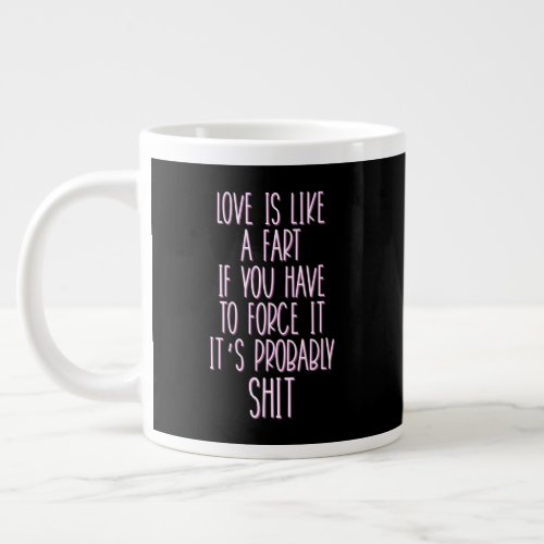 Love Is Like A Fart Giant Coffee Mug