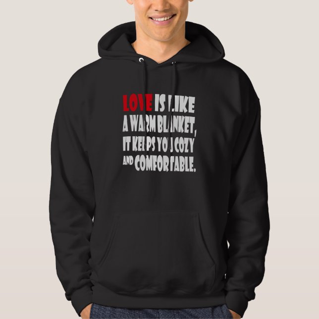 Love is like a warm blanket it keeps you cozy & co hoodie (Front)