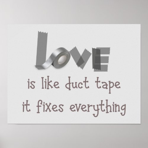 Love is like Duct Tape it Fixes Everything Poster