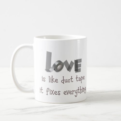 Love is like Duct Tape it Fixes Everything Quote Coffee Mug