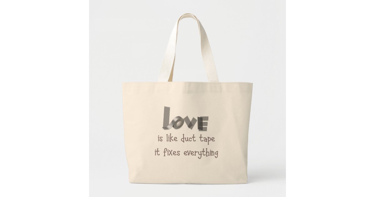 Love is like Duct Tape it Fixes Everything Quote Large Tote Bag