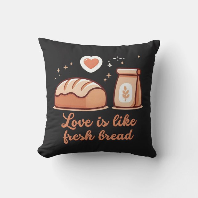 Love is like fresh bread throw pillow (Front)