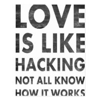 Love is like hacking not all know how it works postcard