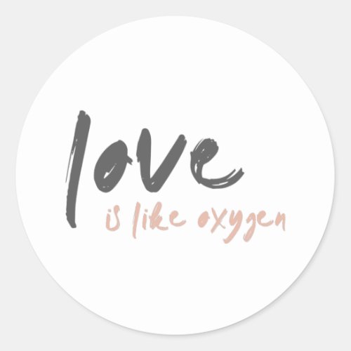 Love is like Oxygen  Modern Sweet Romantic o2 Classic Round Sticker