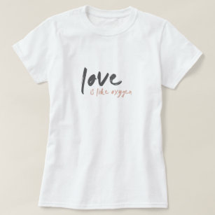 Love is like Oxygen   Modern Sweet Romantic o2 T-Shirt