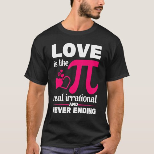 Love Is Like Pi Never Ending Happy Pi Day Math Lov T_Shirt