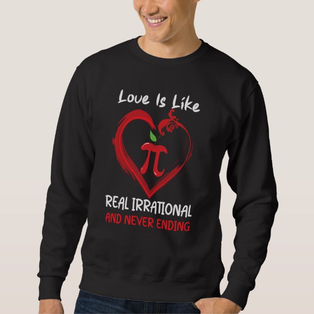 Love Is Like Pi Quote Pi day Math Teacher Valentin Sweatshirt (Front)