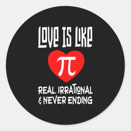 Love is Like Pi Real Irrational  Never Ending Classic Round Sticker