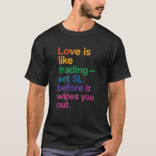 Love is Like Trading Quote T-Shirt