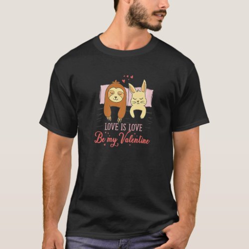 Love is Love  Be my Valentine  Sloth and Rabbit T_Shirt