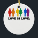 Love is Love Ceramic Ornament<br><div class="desc">Shop Gay Ornaments,  Gay Posters,  Gay T-shirts,  Gay Hoodies,  Gay Stickers,  Gay Buttons and Gay Novelty gifts from http://www.GlbtShirts.com</div>