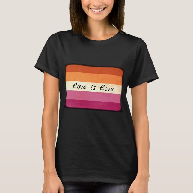 Love is Love,  LGBTQ+ Lesbian Flag Colors T-Shirt (Front)