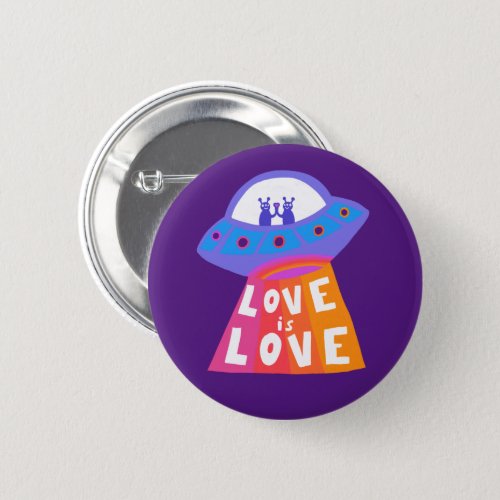 LOVE IS LOVE Pride UFO Aliens Colorful Rainbow  Button